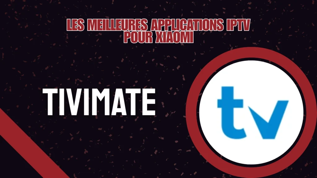 TiviMate est une solution de lecteur iptv pour Xiaomi fiable proposant une expérience de visionnage complète