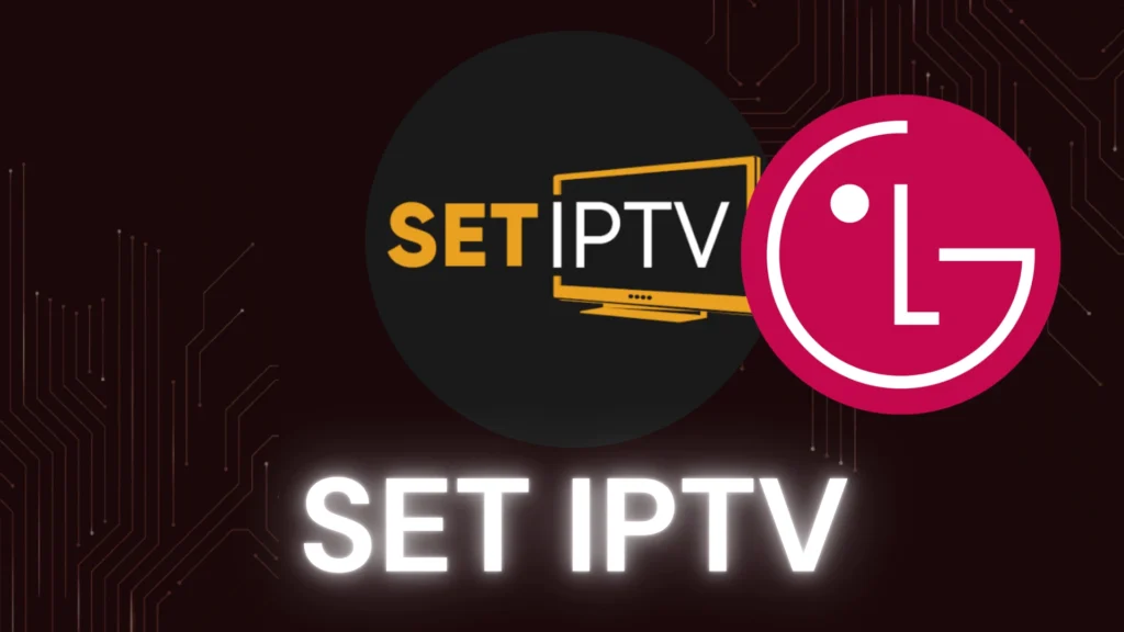 SET IPTV est parmi les lecteurs iptv fiables pour les utilisateurs TV LG